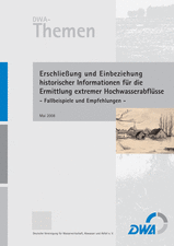 Erschließung und Einbeziehung historischer Informationen für die Ermittlung extremer Hochwasserabflüsse - Fallbeispiele und Empfehlungen