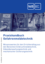Praxishandbuch Gefahrenmeldetechnik - Wissenswertes für den Errichteralltag aus den Bereichen Einbruchmeldetechnik, Videoüberwachungstechnik und mechanischer Sicherungstechnik