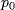 p_{0}