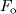 F_{{o}}