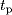 t_{{\rm p}}