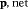 {\vphantom{A}}_{{\boldsymbol{{\rm\bf p}\text{,}}} {\rm net}}
